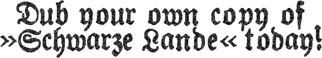 Dub your own copy of »Schwarze Lande« today!